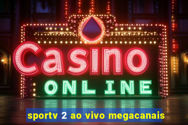 sportv 2 ao vivo megacanais